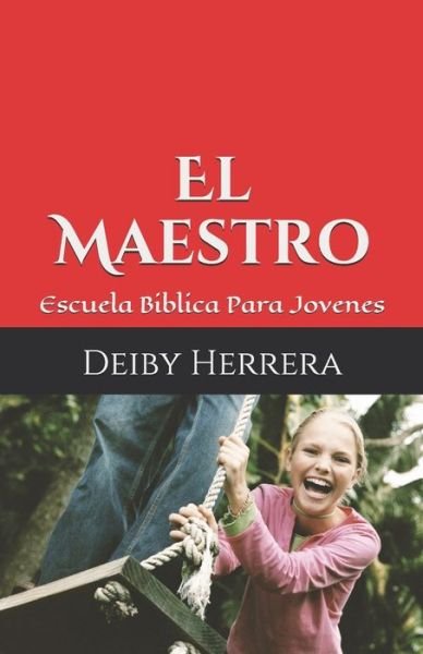 Cover for Deiby Herrera · El Maestro: Escuela Dominical Para Jovenes - El Maestro Biblico (Paperback Book) (2019)
