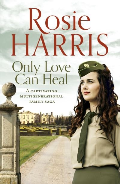 Only Love Can Heal: A captivating multigenerational family saga - Rosie Harris - Books - Canelo - 9781800323049 - May 6, 2021