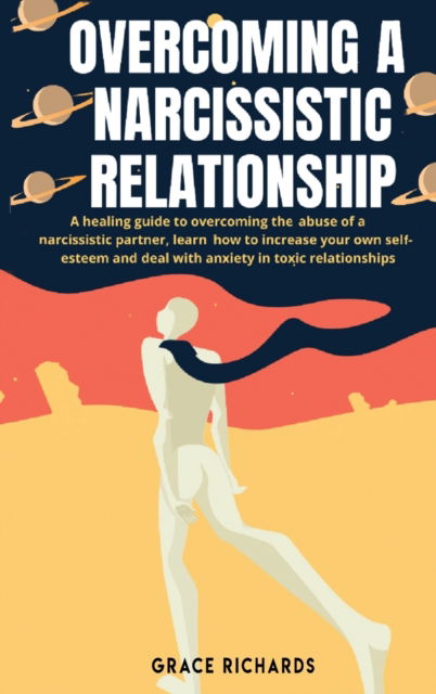 Cover for Grace Richards · Overcoming a Narcissistic Relationship (Hardcover Book) (2020)