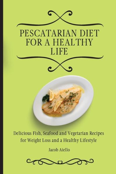 Cover for Jacob Aiello · Pescatarian Diet for a Healthy Life (Paperback Book) (2021)