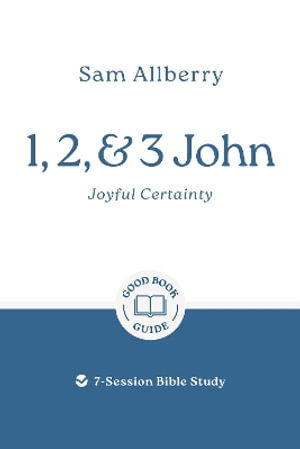 Cover for Sam Allberry · 1, 2, and 3 John: Joyful Certainty: 7-Session Bible Study - Good Book Guides (Paperback Book) (2025)