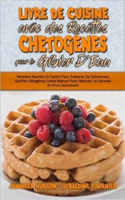 Cover for Jennifer Hudson · Livre De Cuisine Avec Des Recettes Chetogenes Pour Le Gibier D'Eau (Gebundenes Buch) (2021)