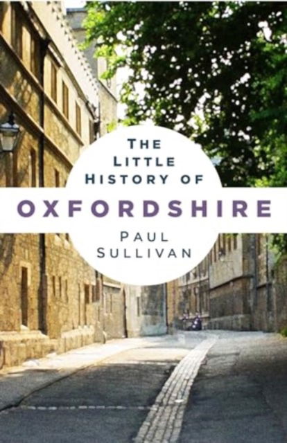 Cover for Paul Sullivan · The Little History of Oxfordshire (Taschenbuch) [New edition] (2024)