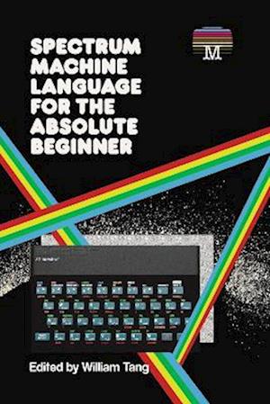 Cover for William Tang · Spectrum Machine Language for the Absolute Beginner - Retro Reproductions (Hardcover Book) (2020)