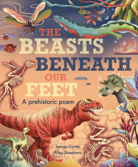 The Beasts Beneath Our Feet - James Carter - Books - Little Tiger Press Group - 9781838915049 - January 5, 2023