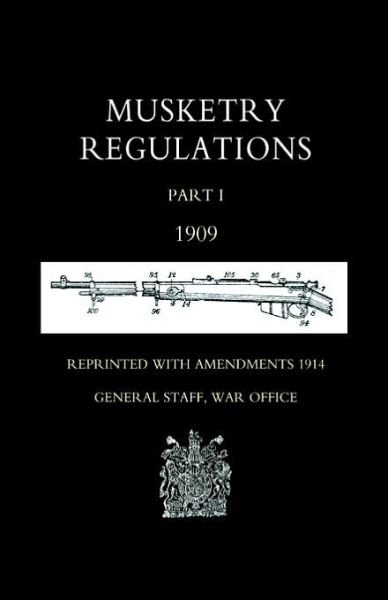 Cover for War Office September 1914 General Staff · Musketry Regulations Part 1 1909 (reprinted with Amendments 1914) (Taschenbuch) (2004)