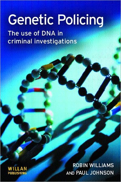 Genetic Policing: The Uses of DNA in Police Investigations - Robin Williams - Livres - Taylor & Francis Ltd - 9781843922049 - 1 février 2008