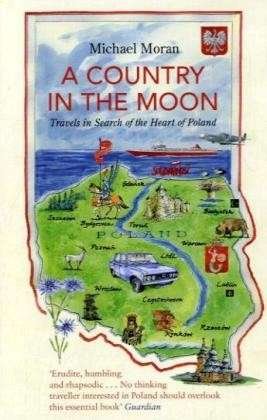 A Country In The Moon: Travels In Search Of The Heart Of Poland - Michael Moran - Książki - Granta Books - 9781847081049 - 2 marca 2009