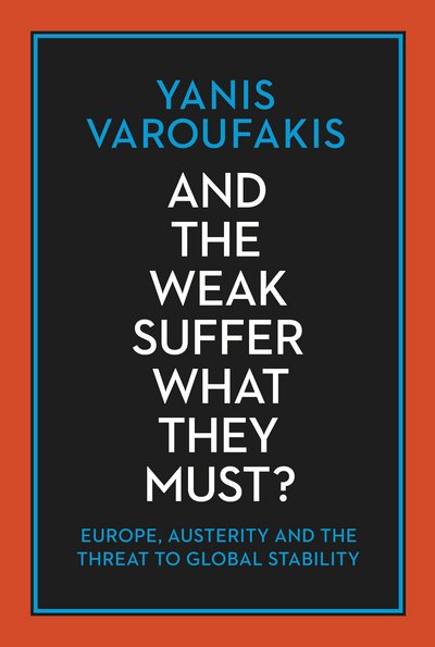 Cover for Yanis Varoufakis · And The Weak Suffer What They Must? (Bog) (2016)