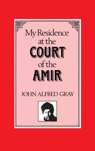 My Residence at the Court of the Amir - John Alfred Gray - Books - Darf Publishers Ltd - 9781850779049 - August 5, 1987