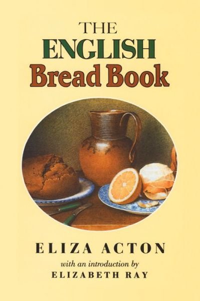 Cover for Eliza Acton · The English Bread Book - Southover Press Historic Cookery &amp; Housekeeping (Hardcover bog) [New edition] (2007)