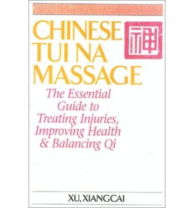 Cover for Xu Xiangcai · Chinese Tui Na Massage: The Essential Guide to Treating Injuries, Improving Health &amp; Balancing Qi - Practical TCM (Taschenbuch) [New edition] (2002)