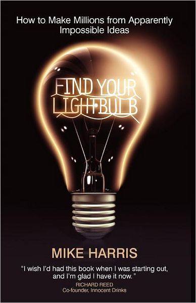 Cover for Mike Harris · Find Your Lightbulb: How to make millions from apparently impossible ideas (Taschenbuch) (2008)