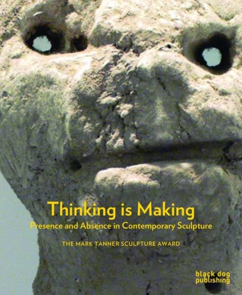 Cover for Martin Herbert · Thinking is Making: Presence and Absence in Contemporary Sculpture (Gebundenes Buch) (2013)