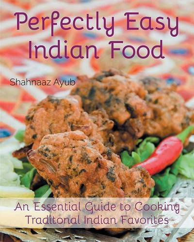 Perfectly Easy Indian Food - Shahnaaz Ayub - Książki - Clink Street Publishing - 9781909477049 - 16 maja 2014