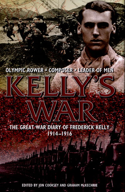 The Kelly's War: The Great War Diary of Frederick Kelly 1914-1916 - Jon Cooksey - Books - Bonnier Books Ltd - 9781910536049 - April 23, 2015