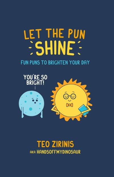 Cover for Teo Zirinis · Let the Pun Shine: Fun Puns to Brighten Your Day (Gebundenes Buch) (2019)