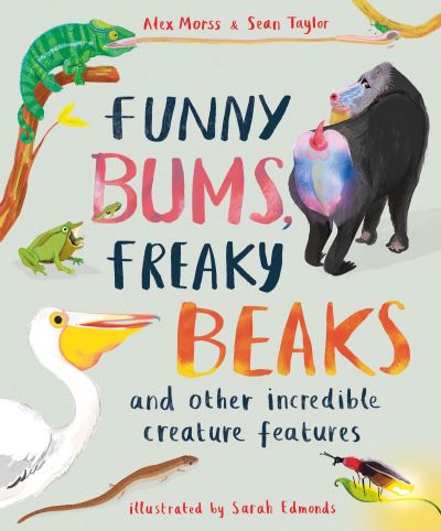 Cover for Alex Morss · Funny Bums, Freaky Beaks: and Other Incredible Creature Features (Hardcover Book) (2021)