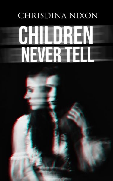 Cover for Chrisdina Nixon · Children Never Tell (Taschenbuch) (2020)