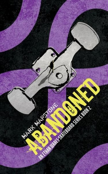 Cover for Mark Mapstone · Abandoned: An Ethan Wares Skateboard Series Book 2 - Ethan Wares Skateboard (Paperback Book) [4th edition] (2021)