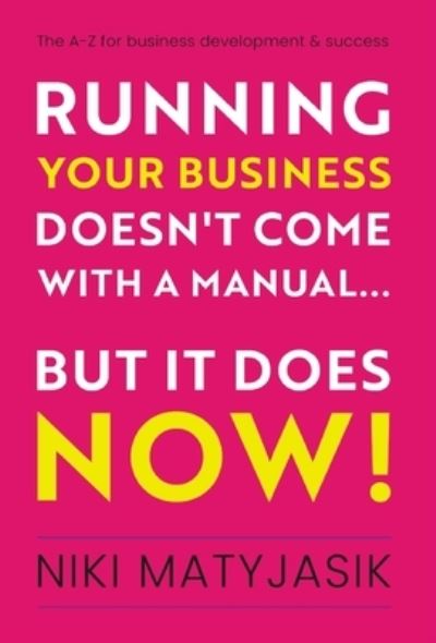 Cover for Niki Matyjasik · Running Your Business Doesn't Come with a Manual... but It Does NOW! (Book) (2022)