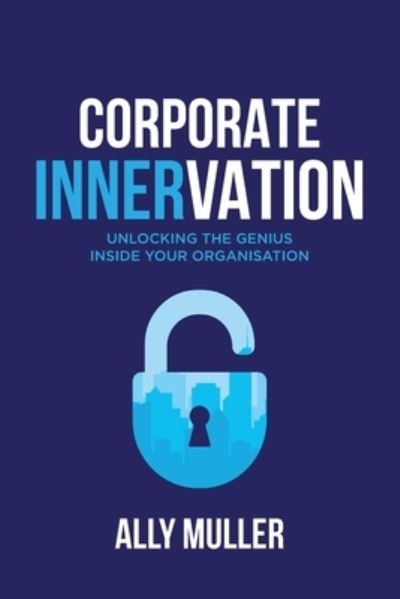 Cover for Ally Muller · Corporate Innervation: Unlocking the Genius Inside Your Organisation (Paperback Book) (2020)