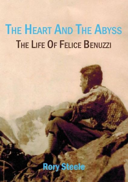 Cover for Rorye Steele · Heart and the Abyss: The Life Of Felice Benuzzi (Paperback Book) (2016)