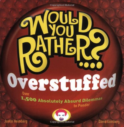 Cover for Justin Heimberg · Would You Rather...? Overstuffed: Over 1500 Absolutely Absurd Dilemmas to Ponder - Would You Rather...? (Paperback Book) (2008)