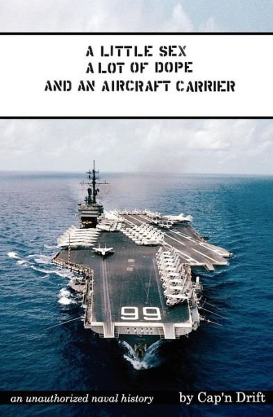 Cover for Cap'n Drift · A Little Sex, a Lot of Dope and an Aircraft Carrier (Paperback Book) (2011)