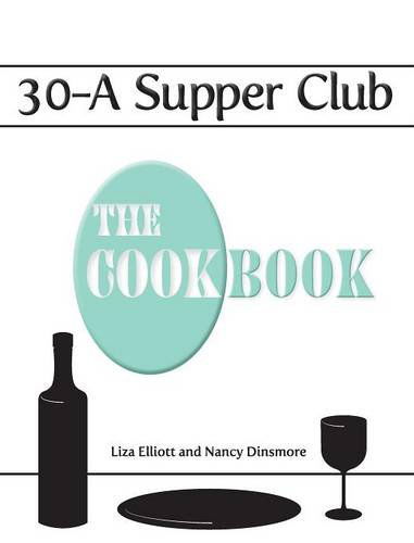 Cover for Liza Elliott · 30-A Supper Club the Cookbook (Hardcover Book) (2014)