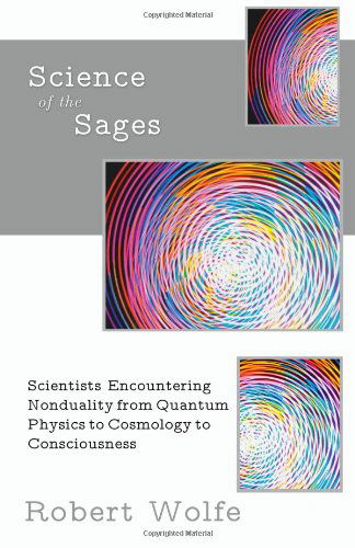 Cover for Robert Wolfe · Science of the Sages: Scientists Encountering Nonduality from Quantum Physics to Cosmology to Consciousness. (Paperback Bog) (2012)