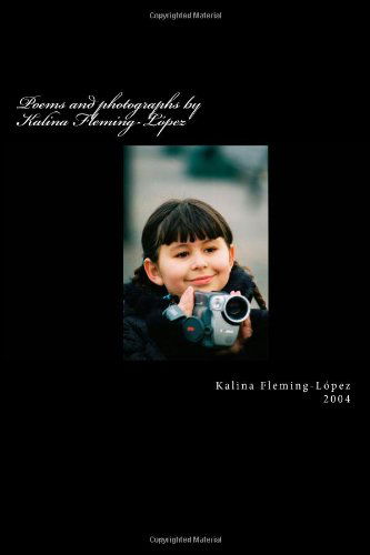 Cover for Kalina Fleming-lópez · Poems and Photographs by Kalina Fleming-lópez (Paperback Book) (2014)