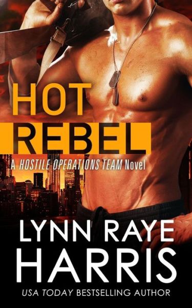 Cover for Lynn Raye Harris · Hot Rebel  (Hostile Operations Team) (Volume 6) (Paperback Book) (2014)