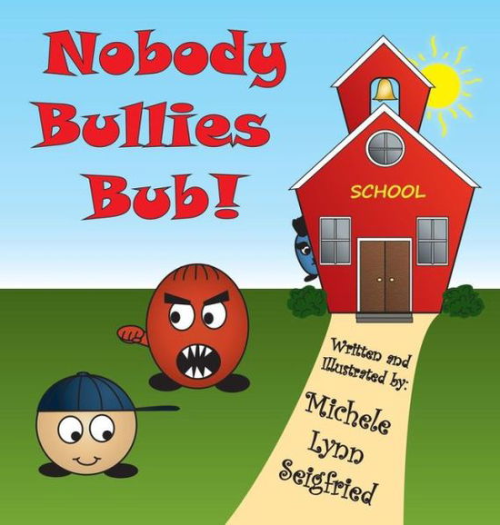 Cover for Michele Lynn Seigfried · Nobody Bullies Bub! (Hardcover Book) (2017)