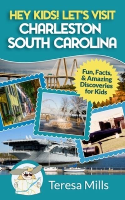 Hey Kids! Let's Visit Charleston South Carolina - Teresa Mills - Książki - Life Experiences Publishing - 9781946049049 - 1 października 2017