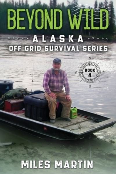 Cover for Miles Martin · Beyond Wild: The Alaska Off Grid Survival Series - The Alaska Off Grid Survival (Paperback Bog) (2021)