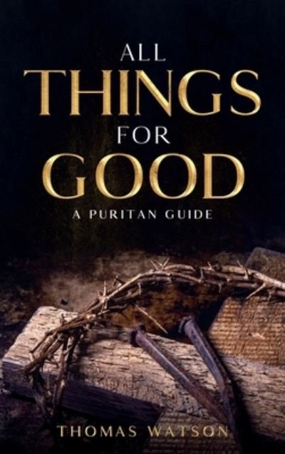 Cover for Thomas Watson · All Things for Good (Hardcover Book) (2021)