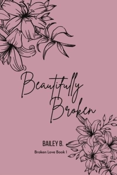 Cover for Bailey B · Beautifully Broken (Paperback Bog) (2019)