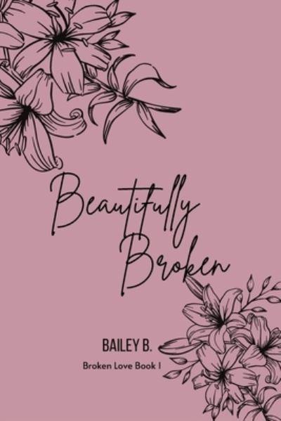 Cover for Bailey B · Beautifully Broken (Paperback Book) (2019)