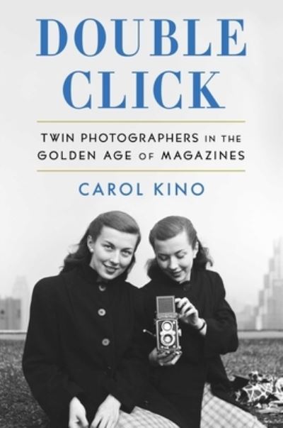 Cover for Carol Kino · Double Click: Twin Photographers in the Golden Age of Magazines (Hardcover Book) (2024)