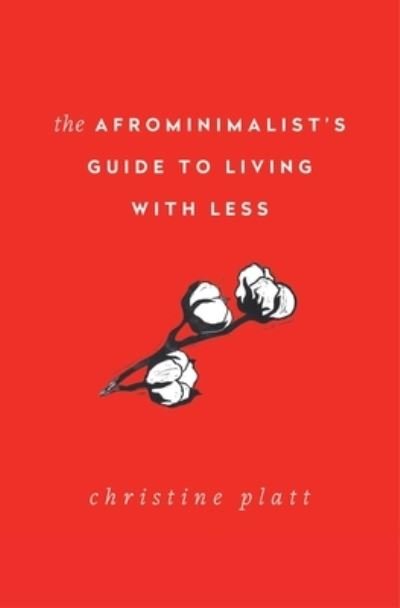 Christine Platt · The Afrominimalist's Guide to Living with Less (Innbunden bok) (2021)