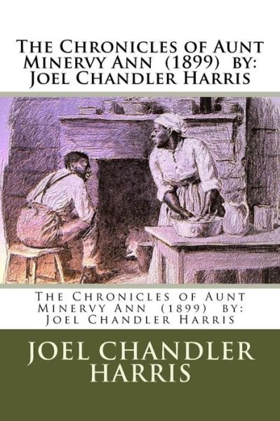 Cover for Joel Chandler Harris · The Chronicles of Aunt Minervy Ann (1899) by (Paperback Book) (2018)