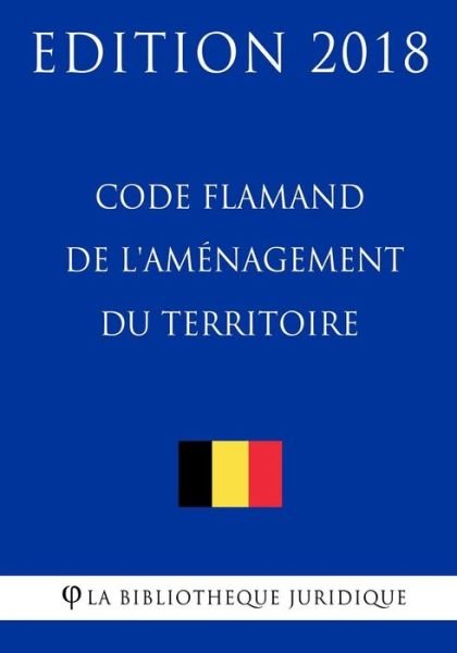 Cover for La Bibliotheque Juridique · Code Flamand de l'Am nagement Du Territoire - Edition 2018 (Paperback Bog) (2018)
