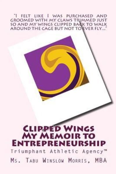 Cover for Ms Tabu Winslow Morris MBA · Clipped Wings My Memoir to Entrepreneurship (Paperback Bog) (2018)