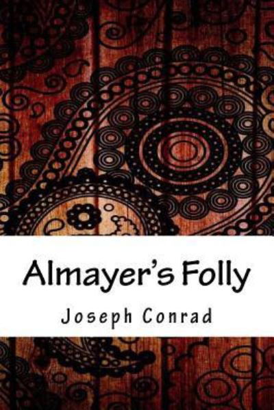 Almayer's Folly - Joseph Conrad - Kirjat - Createspace Independent Publishing Platf - 9781986607049 - sunnuntai 15. huhtikuuta 2018