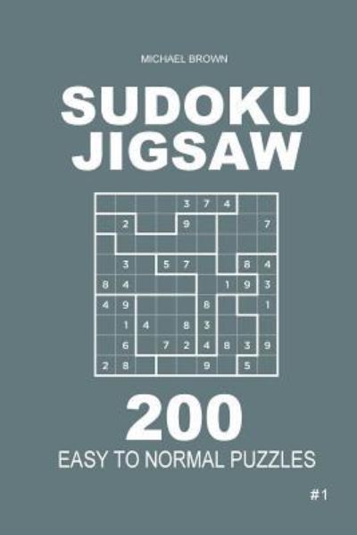 Cover for Author Michael Brown · Sudoku Jigsaw - 200 Easy to Normal Puzzles 9x9 (Volume 1) (Paperback Book) (2018)