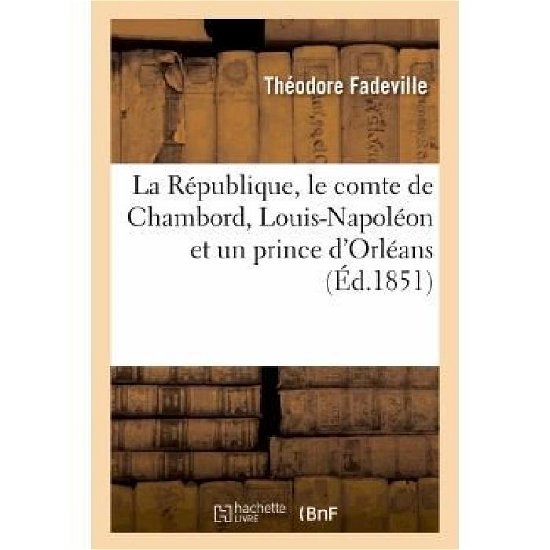 Cover for Fadeville-t · La République, Le Comte De Chambord, Louis-napoléon et Un Prince D'orléans (Taschenbuch) [French edition] (2013)