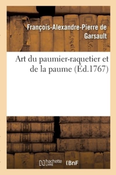 Cover for François-Alexandre Pierre de Garsault · Art Du Paumier-Raquetier Et de la Paume (Taschenbuch) (2017)