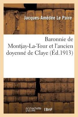 Cover for Le Paire-j-a · Baronnie De Montjay-la-tour et L'ancien Doyenne De Claye (Paperback Book) (2016)