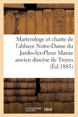 Cover for Lex-l · Martyrologe et Chartes De L'abbaye Notre-dame Du Jardin-lez-pleurs (Paperback Bog) (2016)